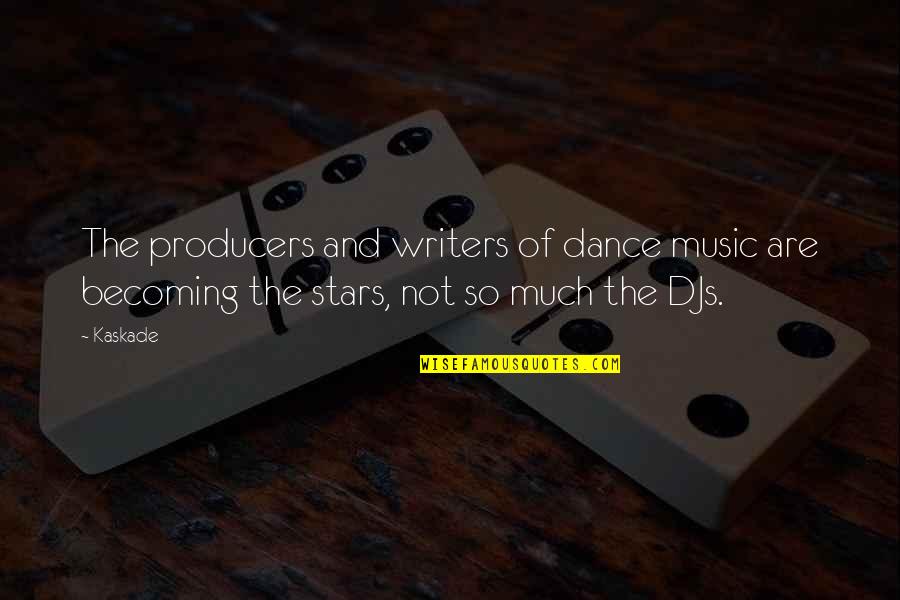 Happy And Strong Relationship Quotes By Kaskade: The producers and writers of dance music are