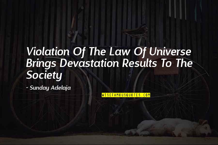 Happy And Tensed Quotes By Sunday Adelaja: Violation Of The Law Of Universe Brings Devastation