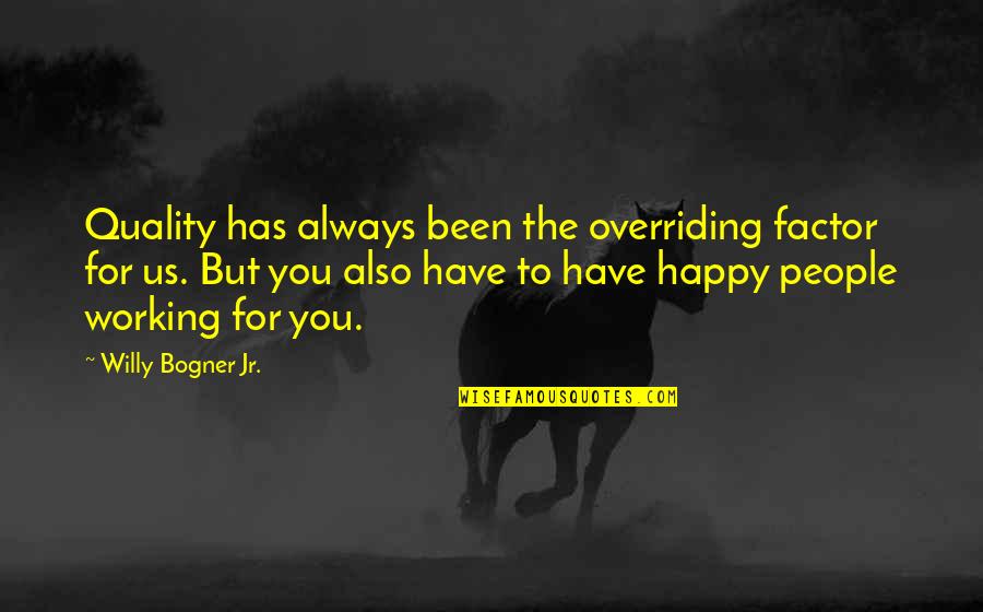 Happy And Willy Quotes By Willy Bogner Jr.: Quality has always been the overriding factor for