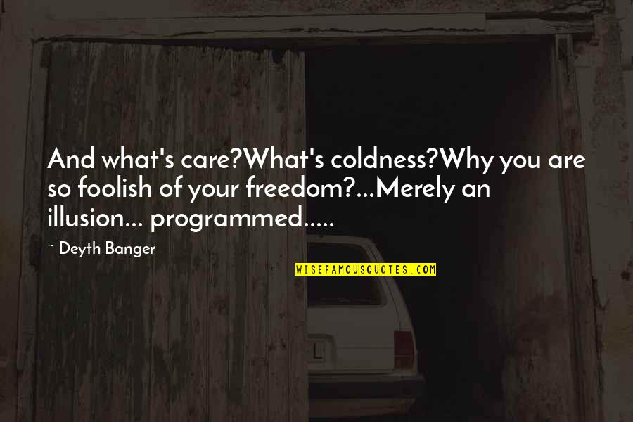 Happy Anniversary Anna Anni Quotes By Deyth Banger: And what's care?What's coldness?Why you are so foolish