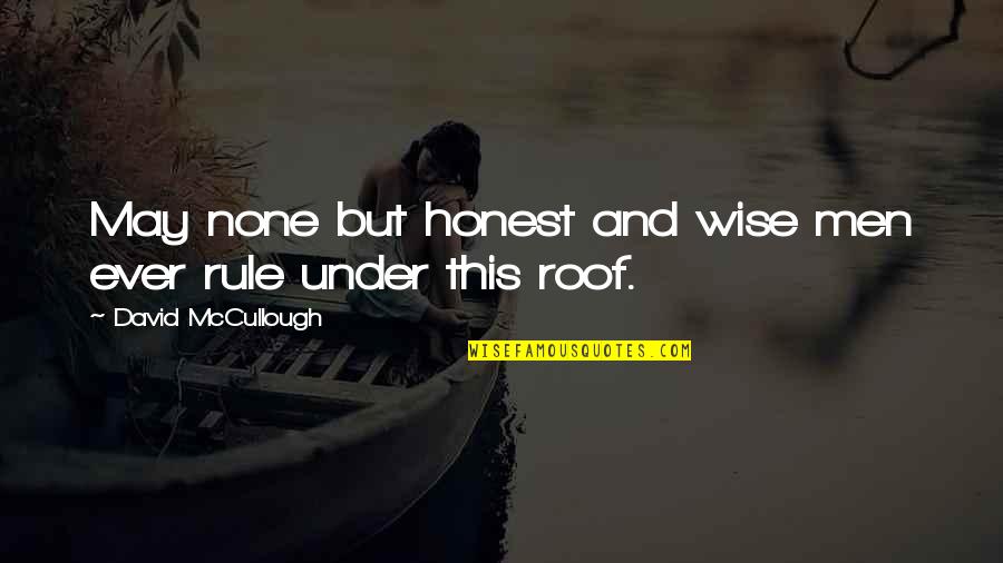 Happy Anniversary For Him Quotes By David McCullough: May none but honest and wise men ever Happy Anniversary For Him Quotes By David McCullough: May none but honest and wise men ever