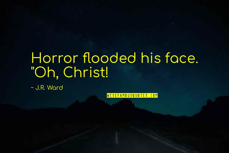 Happy Anniversary In Heaven Quotes By J.R. Ward: Horror flooded his face. "Oh, Christ!