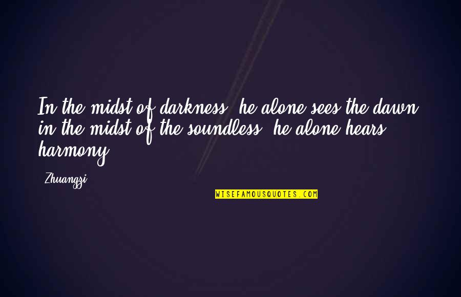 Happy Anniversary My Boyfriend Quotes By Zhuangzi: In the midst of darkness, he alone sees Happy Anniversary My Boyfriend Quotes By Zhuangzi: In the midst of darkness, he alone sees