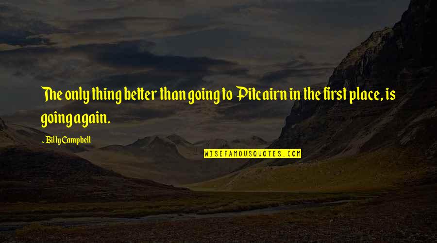 Happy Anniversary Praying Mantis Quotes By Billy Campbell: The only thing better than going to Pitcairn