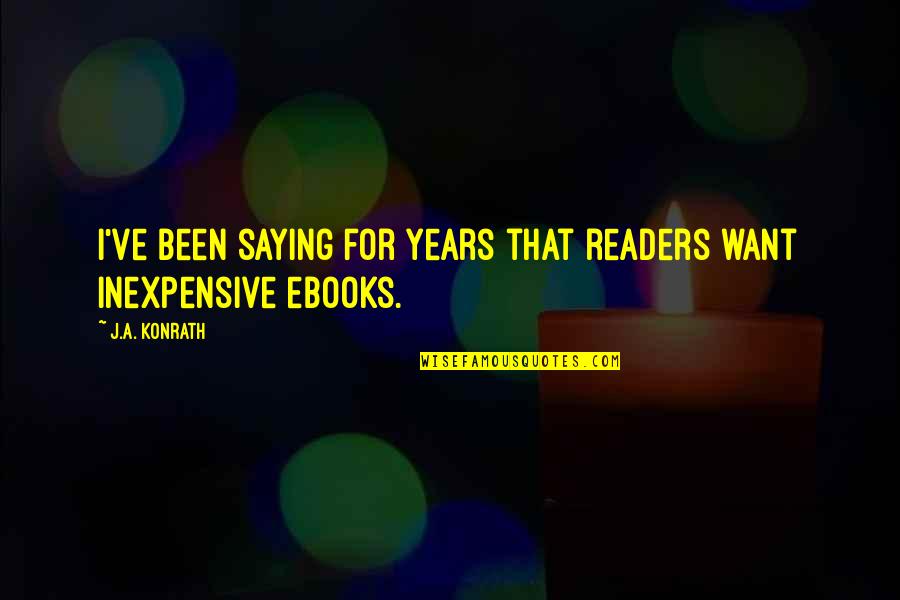 Happy Anniversary Praying Mantis Quotes By J.A. Konrath: I've been saying for years that readers want