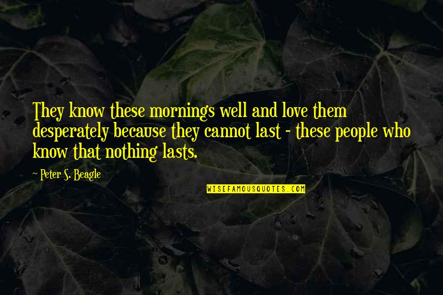 Happy Anniversary To A Wonderful Couple Quotes By Peter S. Beagle: They know these mornings well and love them Happy Anniversary To A Wonderful Couple Quotes By Peter S. Beagle: They know these mornings well and love them
