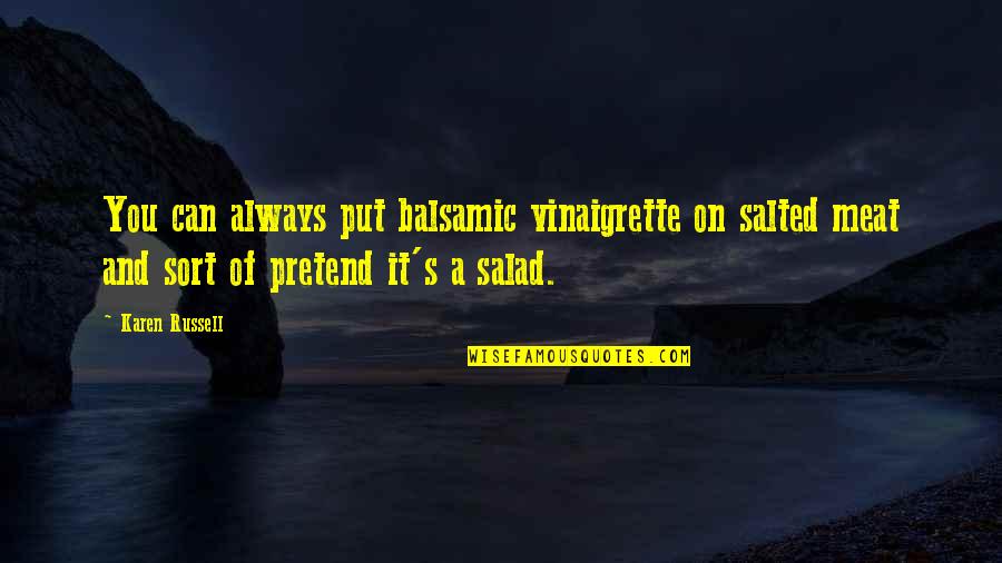 Happy April 1st Quotes By Karen Russell: You can always put balsamic vinaigrette on salted