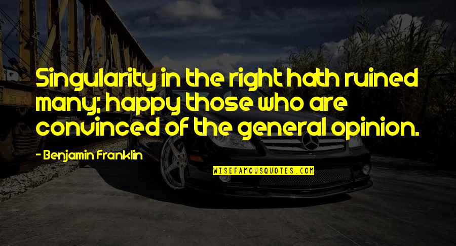 Happy Are Those Who Quotes By Benjamin Franklin: Singularity in the right hath ruined many; happy