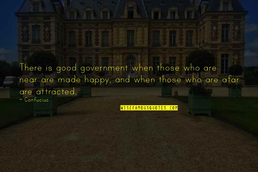 Happy Are Those Who Quotes By Confucius: There is good government when those who are