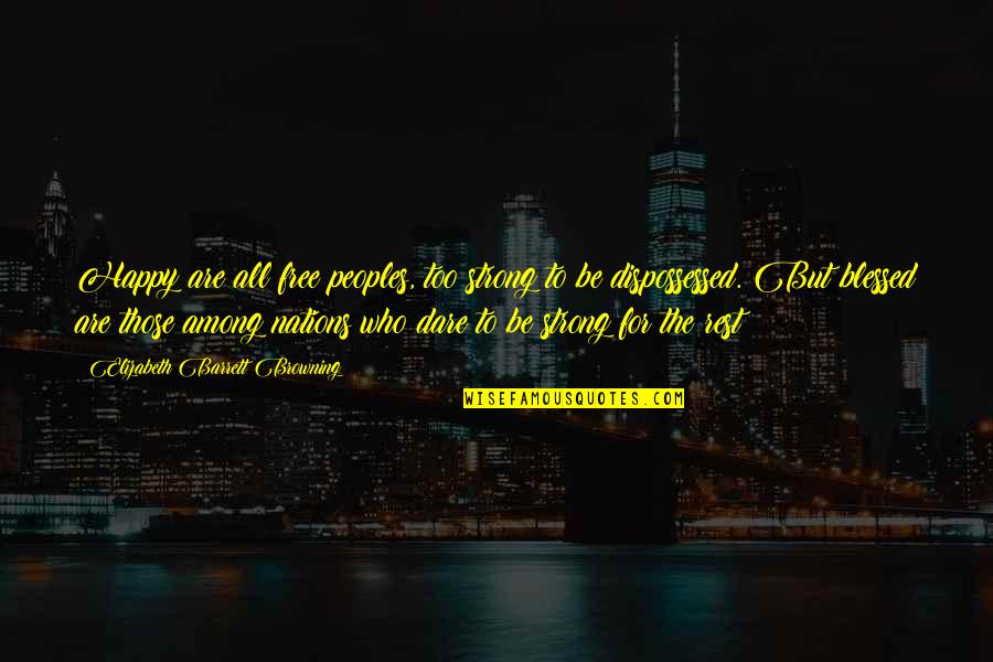 Happy Are Those Who Quotes By Elizabeth Barrett Browning: Happy are all free peoples, too strong to