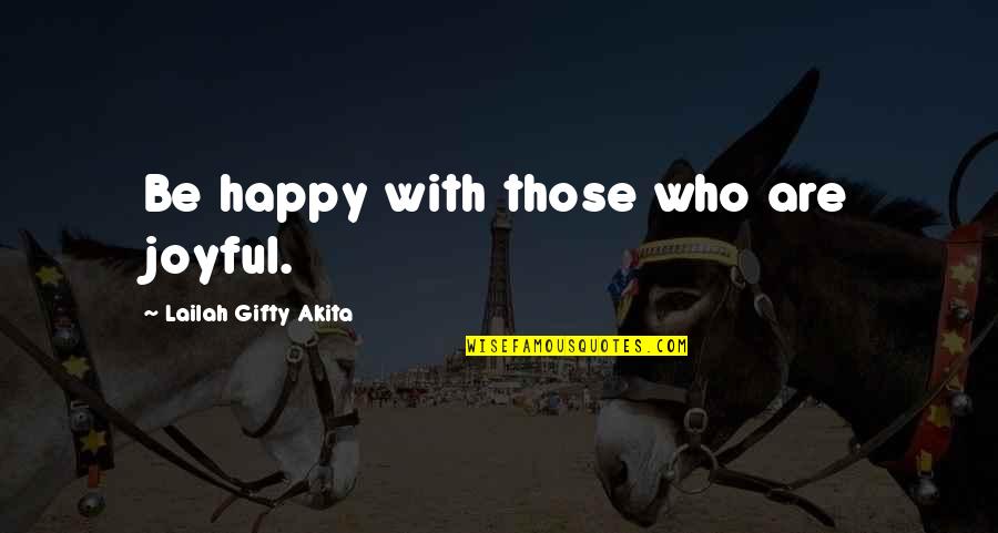 Happy Are Those Who Quotes By Lailah Gifty Akita: Be happy with those who are joyful.