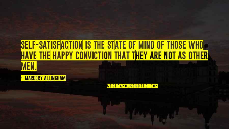 Happy Are Those Who Quotes By Margery Allingham: Self-satisfaction is the state of mind of those