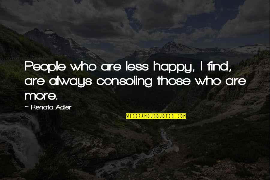 Happy Are Those Who Quotes By Renata Adler: People who are less happy, I find, are