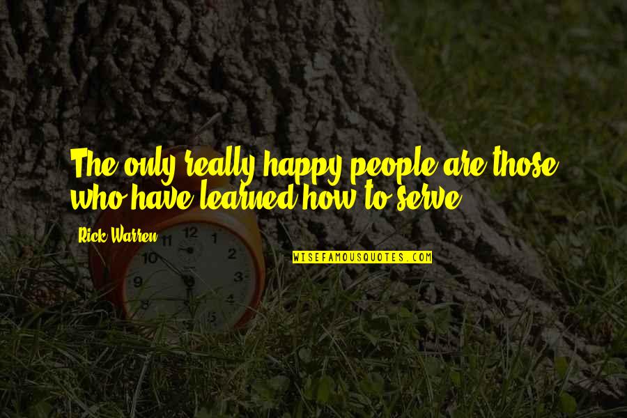 Happy Are Those Who Quotes By Rick Warren: The only really happy people are those who