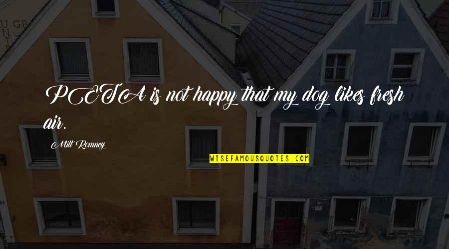 Happy As A Dog Quotes By Mitt Romney: PETA is not happy that my dog likes