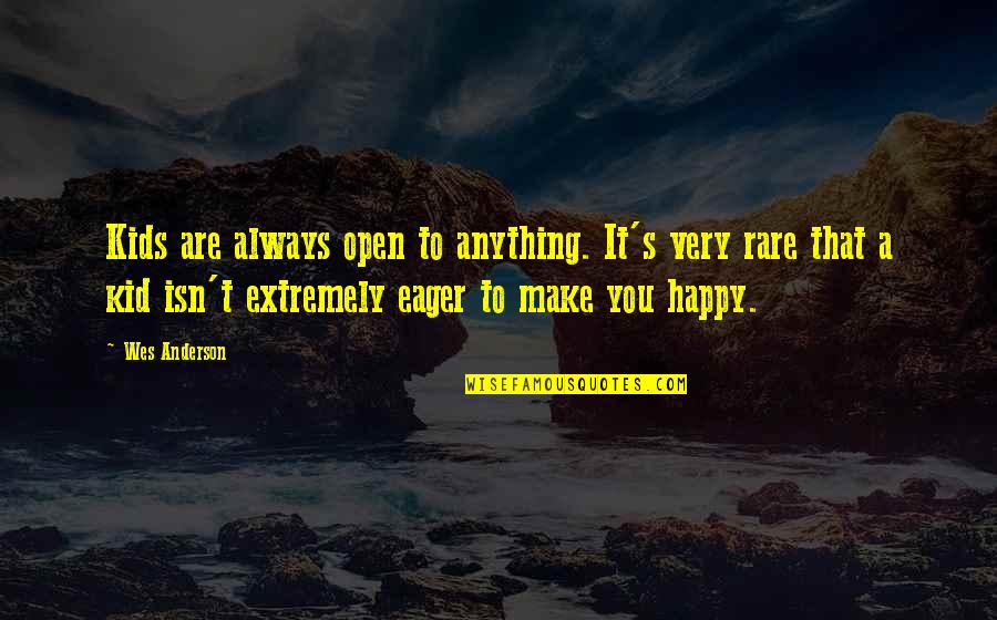 Happy As A Kid Quotes By Wes Anderson: Kids are always open to anything. It's very