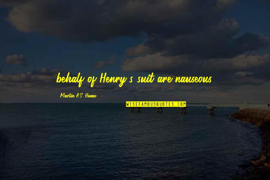 Happy Ash Quotes By Martin A.S. Hume: behalf of Henry's suit are nauseous, Happy Ash Quotes By Martin A.S. Hume: behalf of Henry's suit are nauseous,