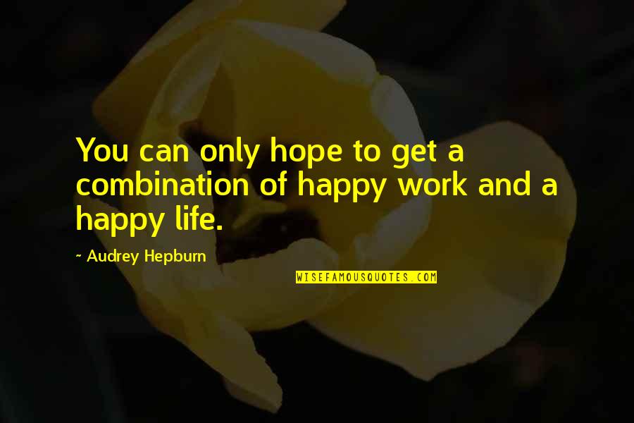 Happy At Work Quotes By Audrey Hepburn: You can only hope to get a combination