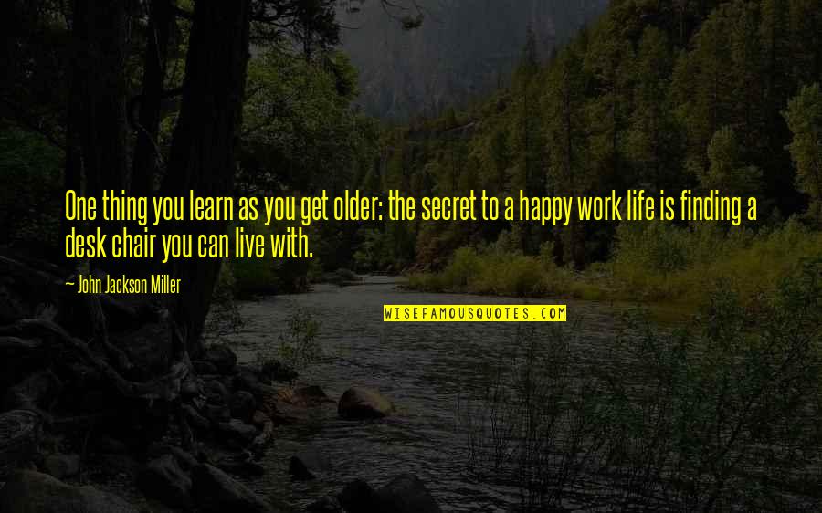 Happy At Work Quotes By John Jackson Miller: One thing you learn as you get older:
