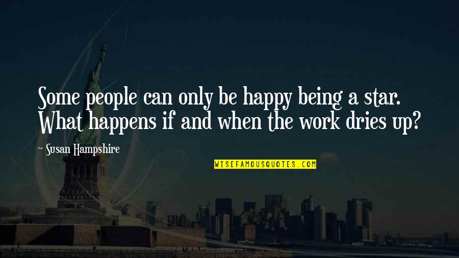 Happy At Work Quotes By Susan Hampshire: Some people can only be happy being a