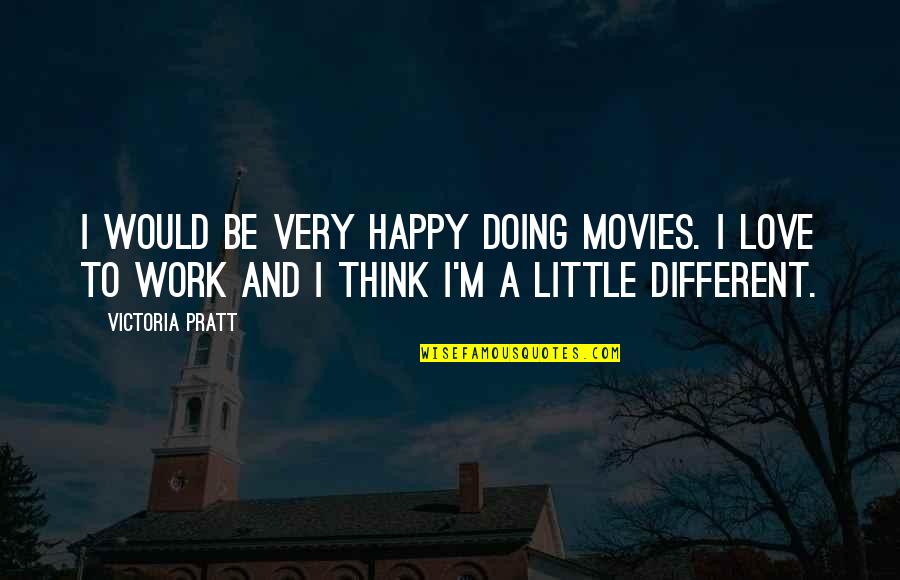 Happy At Work Quotes By Victoria Pratt: I would be very happy doing movies. I