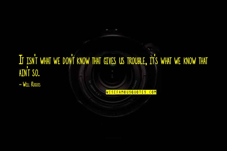 Happy Autumn Quotes By Will Rogers: It isn't what we don't know that gives
