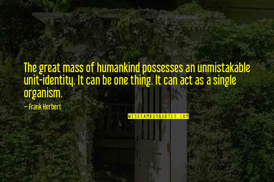 Happy Bachelor Quotes By Frank Herbert: The great mass of humankind possesses an unmistakable
