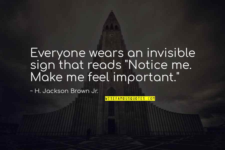Happy Bachelor Quotes By H. Jackson Brown Jr.: Everyone wears an invisible sign that reads "Notice