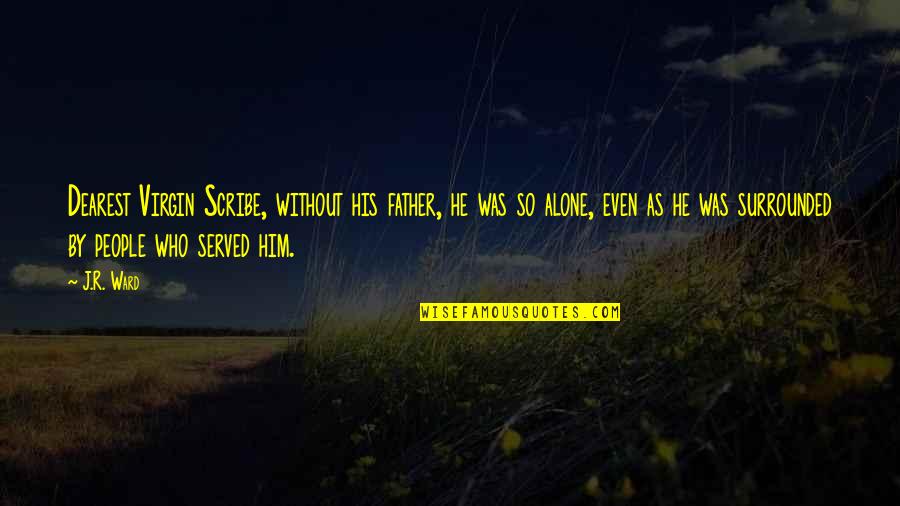 Happy Bday Sis Quotes By J.R. Ward: Dearest Virgin Scribe, without his father, he was Happy Bday Sis Quotes By J.R. Ward: Dearest Virgin Scribe, without his father, he was
