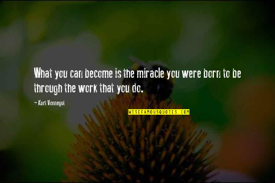 Happy Bday Sis Quotes By Kurt Vonnegut: What you can become is the miracle you Happy Bday Sis Quotes By Kurt Vonnegut: What you can become is the miracle you