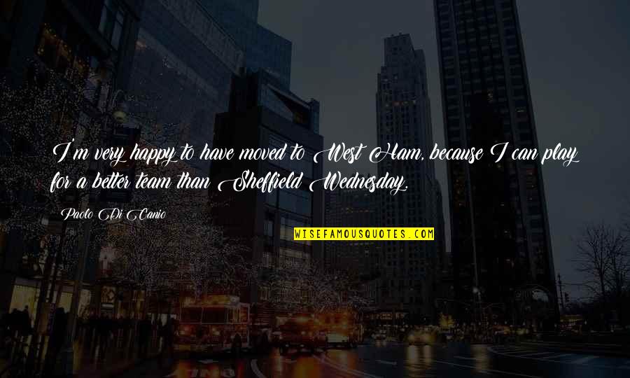 Happy Because I Have You Quotes By Paolo Di Canio: I'm very happy to have moved to West