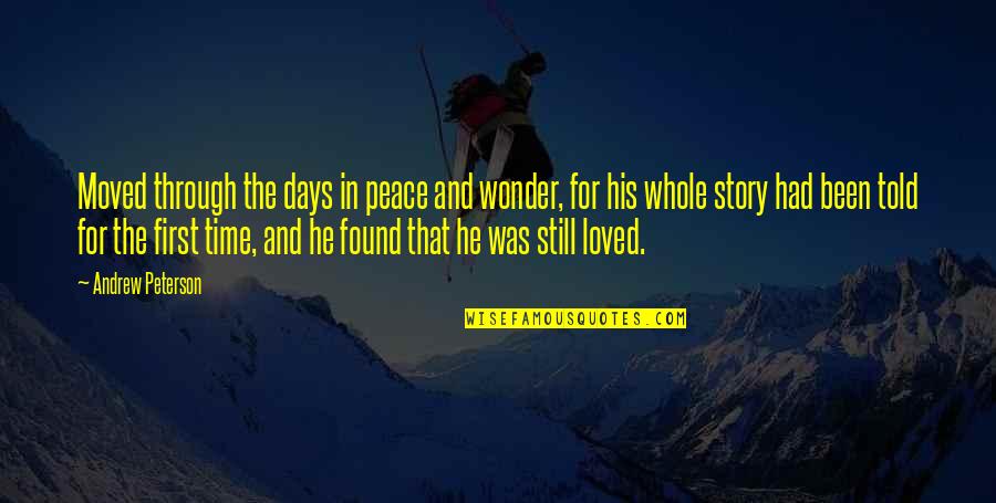 Happy Because Of A Boy Quotes By Andrew Peterson: Moved through the days in peace and wonder,