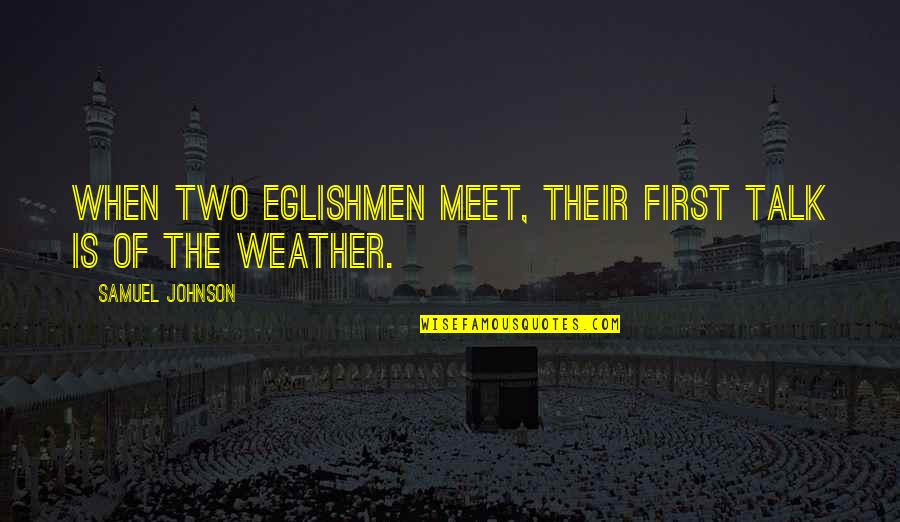Happy Because Of Him Quotes By Samuel Johnson: When two Eglishmen meet, their first talk is