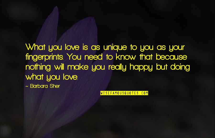 Happy Because Of Love Quotes By Barbara Sher: What you love is as unique to you