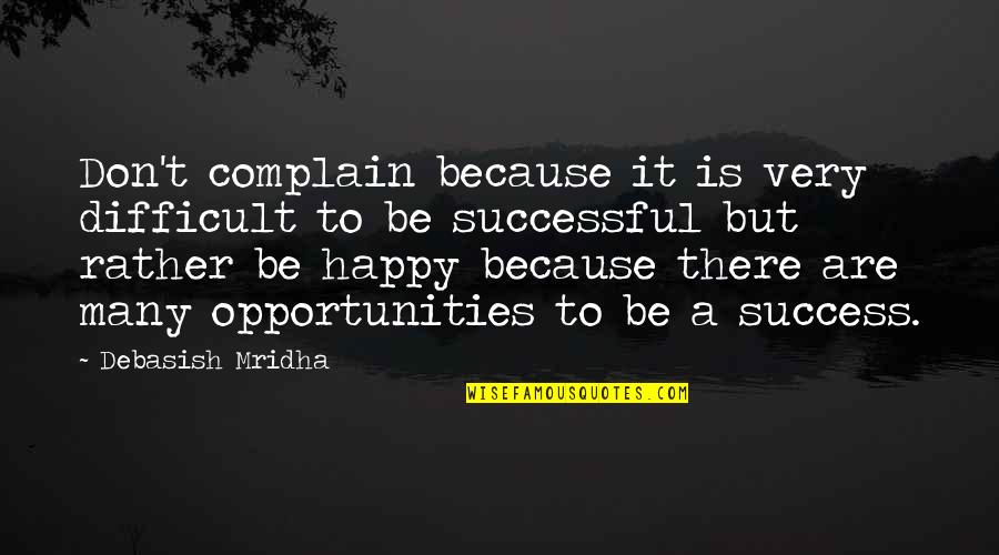 Happy Because Of Love Quotes By Debasish Mridha: Don't complain because it is very difficult to