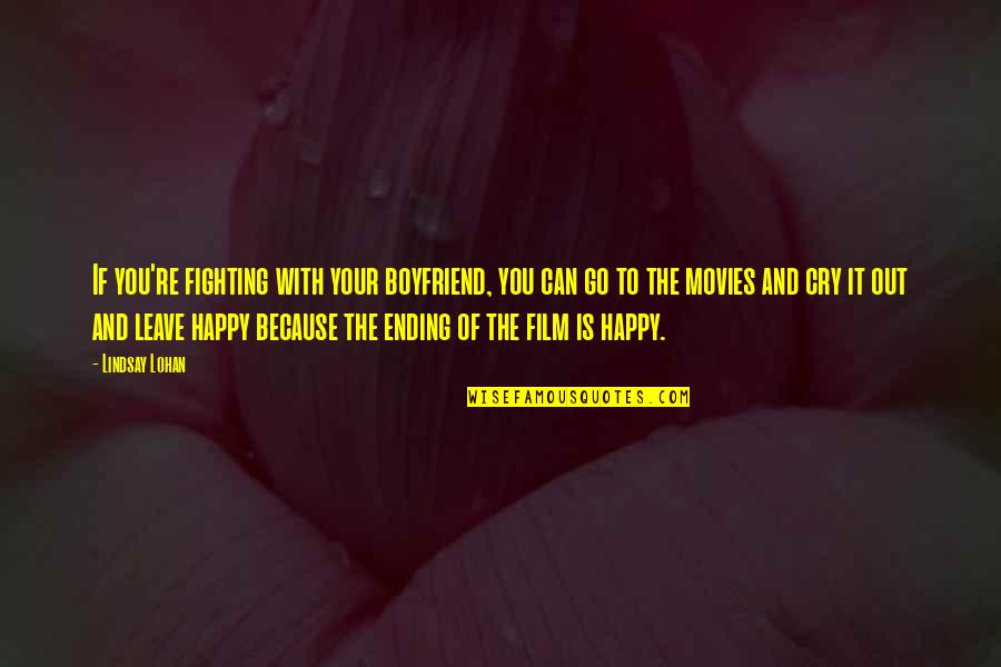 Happy Because Of You Quotes By Lindsay Lohan: If you're fighting with your boyfriend, you can