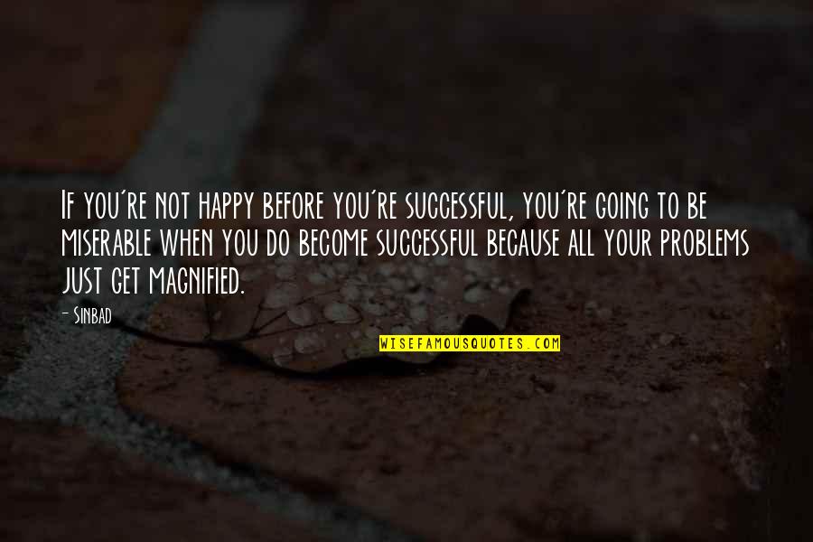 Happy Because You Quotes By Sinbad: If you're not happy before you're successful, you're