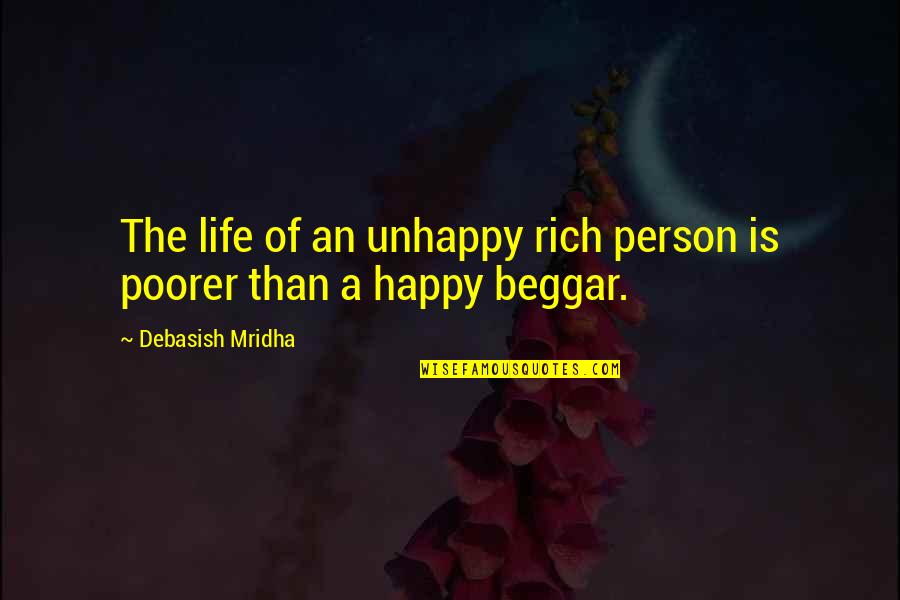 Happy Beggar Quotes By Debasish Mridha: The life of an unhappy rich person is Happy Beggar Quotes By Debasish Mridha: The life of an unhappy rich person is