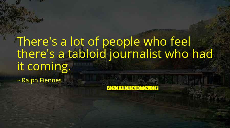 Happy Beggar Quotes By Ralph Fiennes: There's a lot of people who feel there's