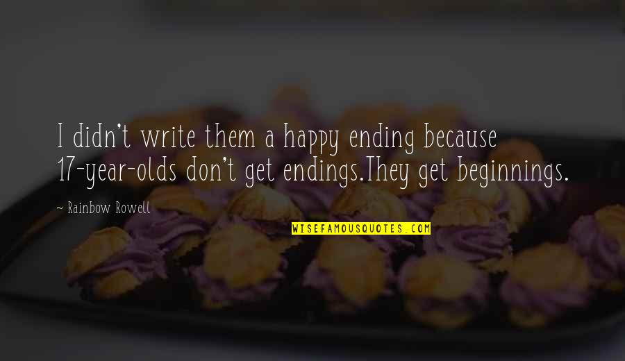 Happy Beginnings Quotes By Rainbow Rowell: I didn't write them a happy ending because