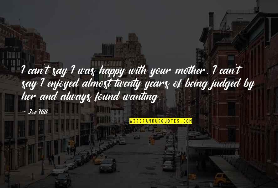 Happy Being A Mother Quotes By Joe Hill: I can't say I was happy with your