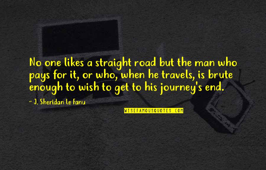 Happy Being Fat Quotes By J. Sheridan Le Fanu: No one likes a straight road but the