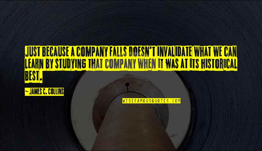 Happy Being Fat Quotes By James C. Collins: Just because a company falls doesn't invalidate what Happy Being Fat Quotes By James C. Collins: Just because a company falls doesn't invalidate what