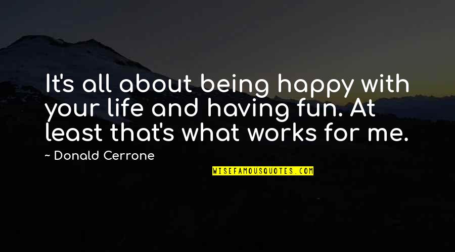 Happy Being Me Quotes By Donald Cerrone: It's all about being happy with your life