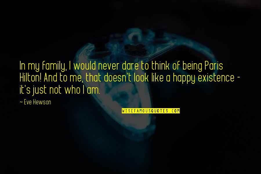 Happy Being Me Quotes By Eve Hewson: In my family, I would never dare to