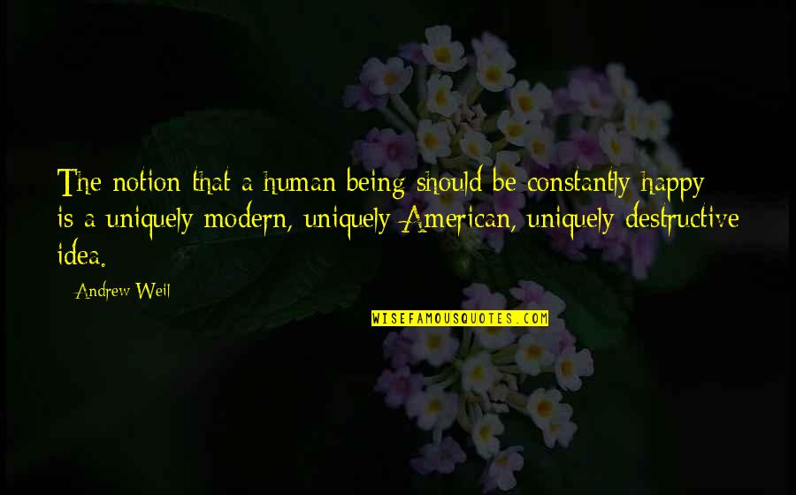 Happy Being Quotes By Andrew Weil: The notion that a human being should be Happy Being Quotes By Andrew Weil: The notion that a human being should be