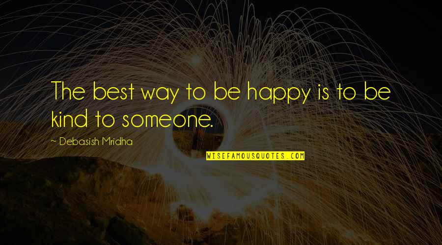 Happy Best Quotes By Debasish Mridha: The best way to be happy is to