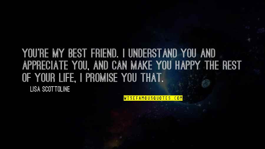 Happy Best Quotes By Lisa Scottoline: You're my best friend. I understand you and