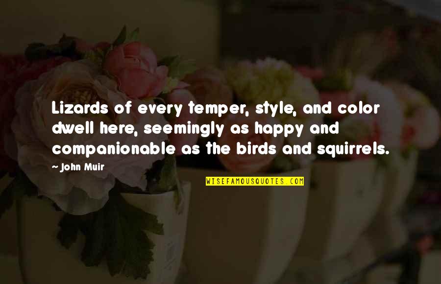 Happy Bird Quotes By John Muir: Lizards of every temper, style, and color dwell Happy Bird Quotes By John Muir: Lizards of every temper, style, and color dwell