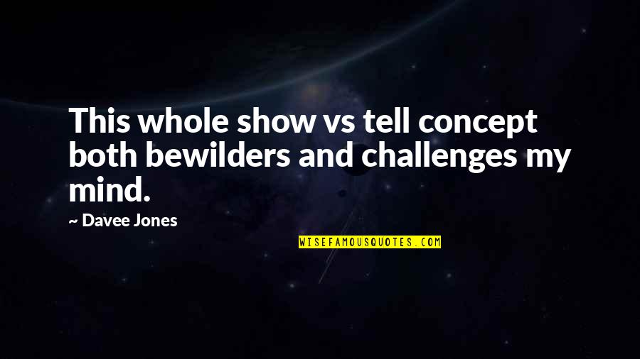 Happy Birthday 1 Year Old Quotes By Davee Jones: This whole show vs tell concept both bewilders